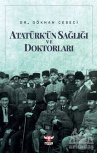 Atatürk’Ün Sağlığı Ve Doktorları - 1