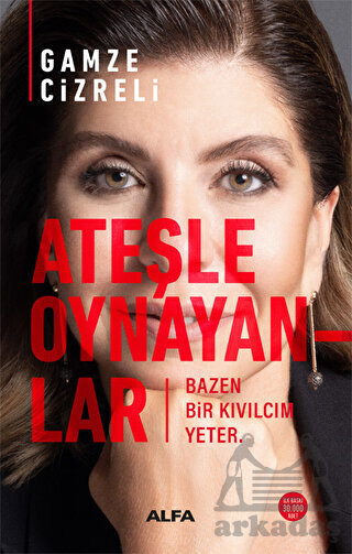 Ateşle Oynayanlar - Bazen Bir Kıvılcım Yeter - Alfa Yayınları