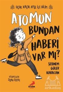 Atomun Bundan Haberi Var Mı? - Uçuk Kaçık Ayşe İle Bilim 3 - Erdem Çocuk