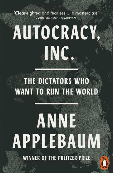 Autocracy, Inc The Dictators Who Want to Run the World - Penguin Books UK