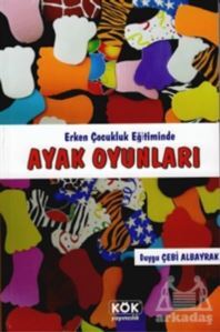 Ayak Oyunlari (Erken Çocukluk Eğitiminde) - Kök Yayınevi