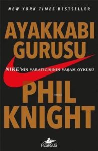 Ayakkabı Gurusu; NIKE'nin Yaratıcısının Yaşam Öyküsü - Pegasus Yayınları