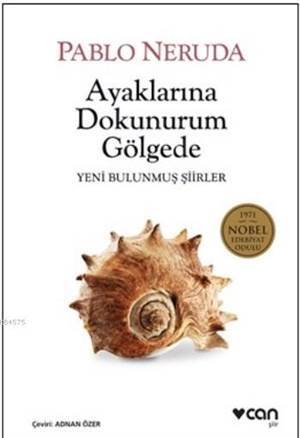 Ayaklarına Dokunurum Gölgede; Yeni Bulunmuş Şiirler - Can Yayınları
