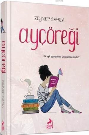 Ayçöreği (Ciltli); İlk Aşk Gerçekten Unutulmaz Mıdır? - Ren Kitap