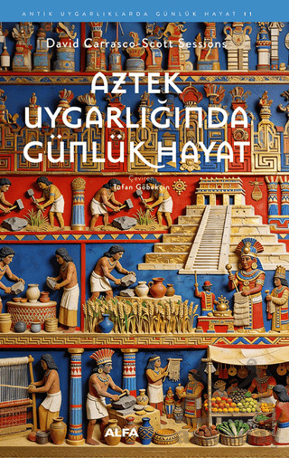 Aztek Uygarlığında Günlük Hayat - Alfa Yayınları