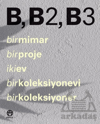 B, B2, B3 - Bir Mimar, Bir Proje, İki Ev, Bir Koleksiyonevi, Bir Koleksiyoner - 1