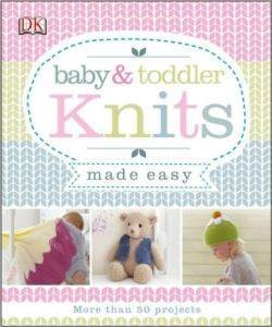 Baby & Toddler Knits Made Easy - Dorling Kindersley UK