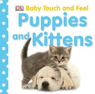 Baby Touch and Feel: Puppies and Kittens - DK USA