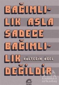 Bağımlılık Asla Sadece Bağımlılık Değildir - İletişim Yayınevi