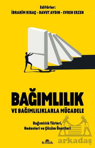 Bağımlılık Ve Bağımlılıklarla Mücadele Bağımlılık Türleri, Nedenleri Ve Çözüm Önerileri - Kronik Kitap