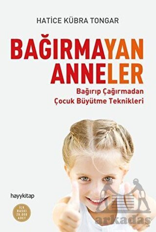 Bağırmayan Anneler; Bağırıp Çağırmadan Çocuk Büyütme Teknikleri - Hayykitap