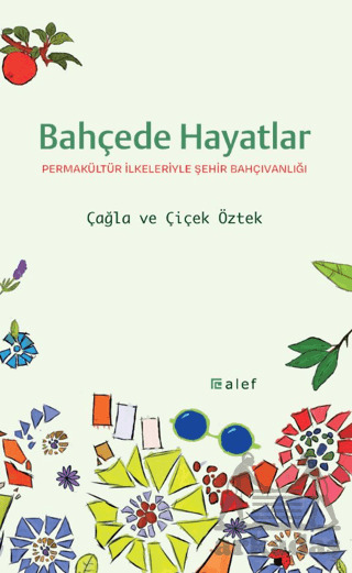 Bahçede Hayatlar: Permakültür İlkeleriyle Şehir Bahçıvanlığı - Alef Yayınevi