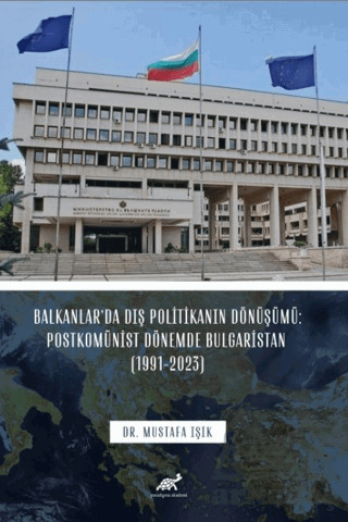 Balkanlar’Da Dış Politikanın Dönüşümü: Postkomünist Dönemde Bulgaristan (1991-2023) - 2