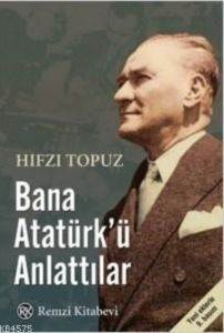 Bana Atatürk'ü Anlattılar - Remzi Kitabevi