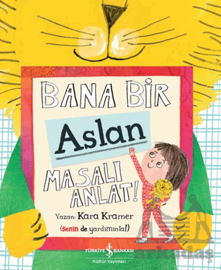 Bana Bir Aslan Masalı Anlat - İş Bankası Kültür Yayınları