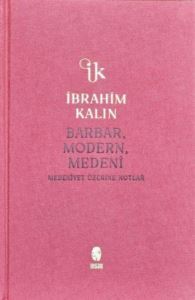 Barbar, Modern, Medeni - Medeniyet Üzerine Notlar - Bez Ciltli - İnsan Yayınları