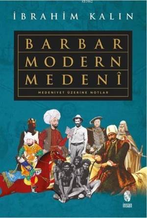 Barbar Modern Medeni; Medeniyet Üzerine Notlar - İnsan Yayınları