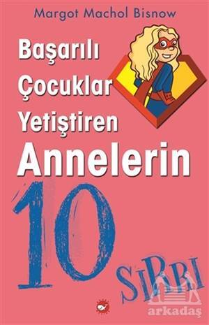 Başarılı Çocuklar Yetiştiren Annelerin 10 Sırrı - Beyaz Balina Yayınları
