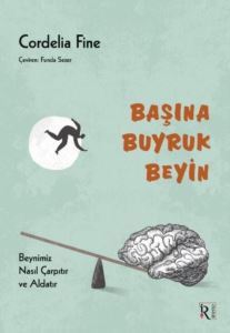 Başına Buyruk Beyin - Beynimiz Nasıl Çarpıtır Ve Aldatır - İrene Kitap