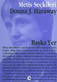 Başka Yer; Donna Harawayden Seçme Yazılar - 1