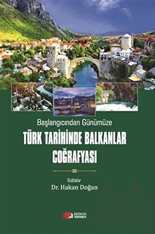 Başlangıcından Günümüze Türk Tarihinde Balkanlar Coğrafyası - Berikan Yayınevi