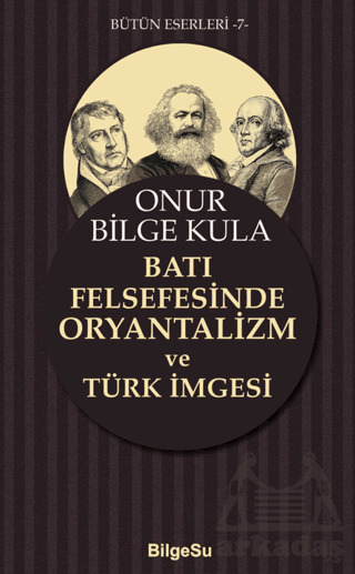 Batı Felsefesinde Oryantalizm Ve Türk İmgesi - Bilgesu Yayıncılık