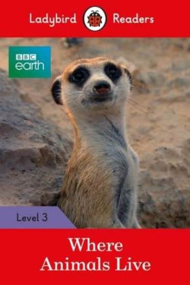 BBC Earth: Where Animals Live - Ladybird Readers Level 3 - Ladybird