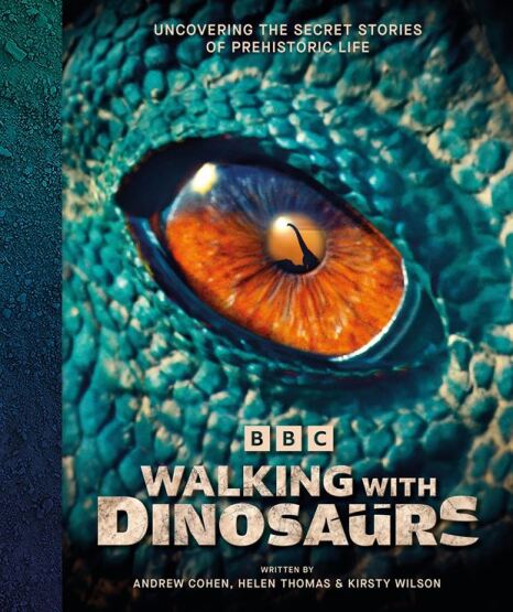 BBC Walking With Dinosaurs: Uncovering The Secret Stories Of Prehistoric Life - Dorling Kindersley UK