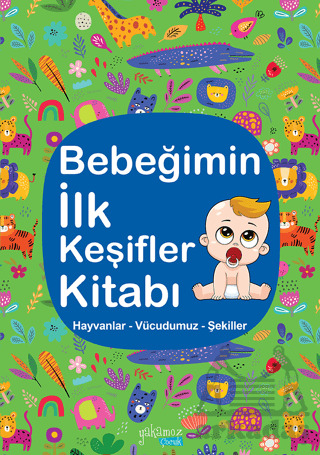 Bebeğimin İlk Keşifler Kitabı - Hayvanlar Vücudumuz Şekiller - Yakamoz Yayınevi