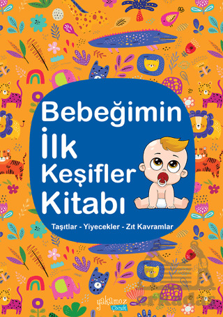 Bebeğimin İlk Keşifler Kitabı - Taşıtlar Yiyecekler Zıt Kavramlar - Yakamoz Yayınevi