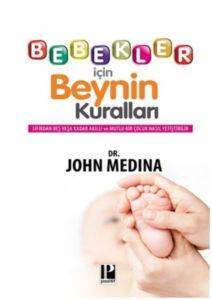 Bebekler İçin Beynin Kuralları; Sıfırdan Beş Yaşa Kadar Akıllı ve Mutlu Bir Çocuk Nasıl Yetiştirilir? - Pozitif Yayınları