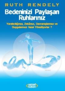 Bedeninizi Paylaşan Ruhlarınız; Yaratıcılığınızı Zekanızı Davranışlarınızı Ve Duygularınızı Nasıl Yönetiyorlar - Arıtan Yayınevi