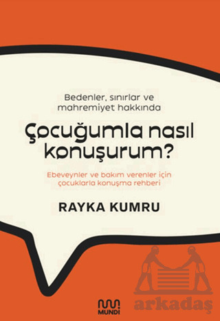 Bedenler, Sınırlar Ve Mahremiyet Hakkında Çocuğumla Nasıl Konuşurum?: Ebeveynler Ve Bakım Verenler İçin Çocuklarla Konuşma Rehberi - Mundi