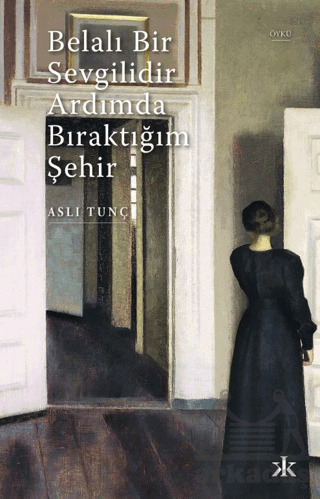 Belalı Bir Sevgilidir Ardımda Bıraktığım Şehir - Kafka Kitap