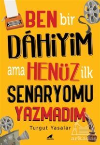 Ben Bir Dahiyim Ama Henüz İlk Senaryomu Yazmadım - Kara Karga Yayınları