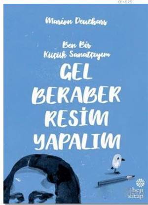 Ben Bir Küçük Sanatçıyım, Gel Beraber Resim Yapalım - Hep Kitap