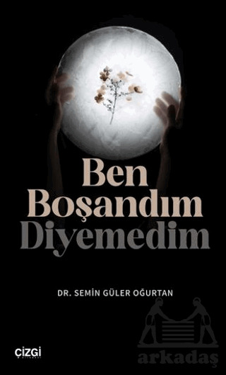 Ben Boşandım Diyemedim - Çizgi Kitabevi Yayınları