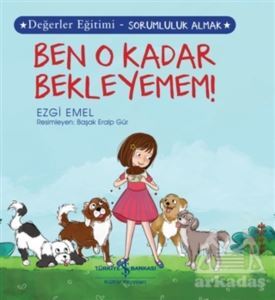Ben O Kadar Bekleyemem! - Değerler Eğitimi-Sorumluluk Almak - İş Bankası Kültür Yayınları