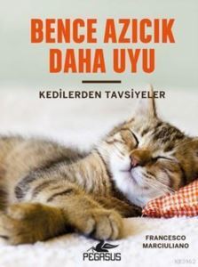 Bence Azıcık Daha Uyu (Ciltli); Kedilerden Tavsiyeler - Pegasus Yayınları
