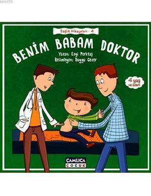 Benim Babam Doktor (4+ Yaş);Sağlık Hikayeleri - 4 - Çamlıca Yayınları