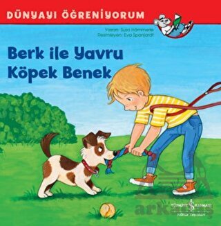 Berk İle Yavru Köpek Benek - Dünyayı Öğreniyorum - İş Bankası Kültür Yayınları