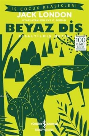 Beyaz Diş : Kısaltılmış Metin - İş Bankası Kültür Yayınları