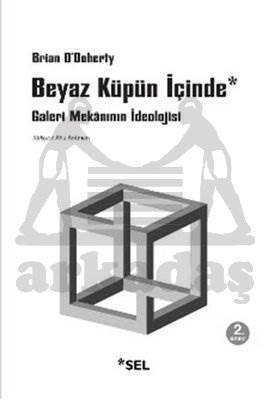 Beyaz Küpün İçinde; Galeri Mekânının İdeolojisi - Sel Yayıncılık