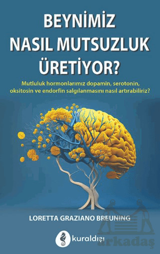 Beynimiz Nasıl Mutsuzluk Üretiyor? - Kuraldışı Yayınevi