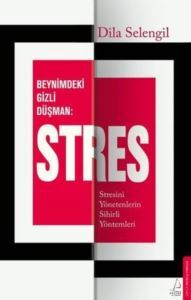 Beynimizdeki Gizli Düşman Stres - Stresini Yönetenlerin Sihirli Yöntemleri - 2