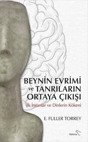 Beynin Evrimi Ve Tanrıların Ortaya Çıkışı; İlk İnsanlar Ve Dinlerin Kökeni - Paloma Yayınevi