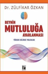 Beynin Mutluluğa Ayarlanması - Yüksek Bilince Yolculuk - Pozitif Yayınları