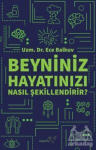 Beyniniz Hayatınızı Nasıl Şekillendirir? - Müptela Yayınları