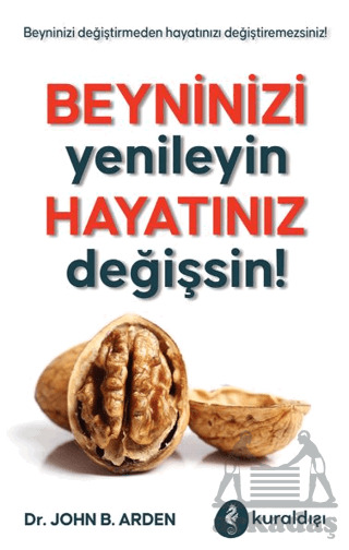 Beyninizi Yenileyin Hayatınız Değişsin! - Kuraldışı Yayınevi