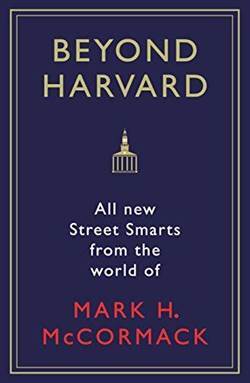 Beyond Harvard: All-New Street Smarts From The World of Mark H. McCormack - Profile Books